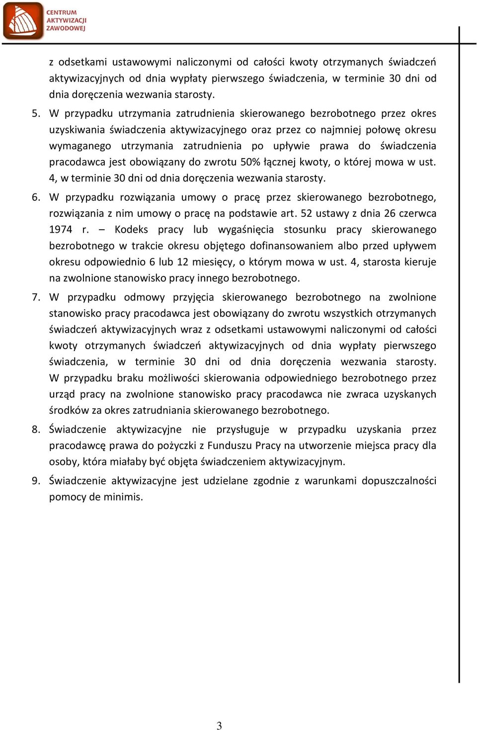 prawa do świadczenia pracodawca jest obowiązany do zwrotu 50% łącznej kwoty, o której mowa w ust. 4, w terminie 30 dni od dnia doręczenia wezwania starosty. 6.