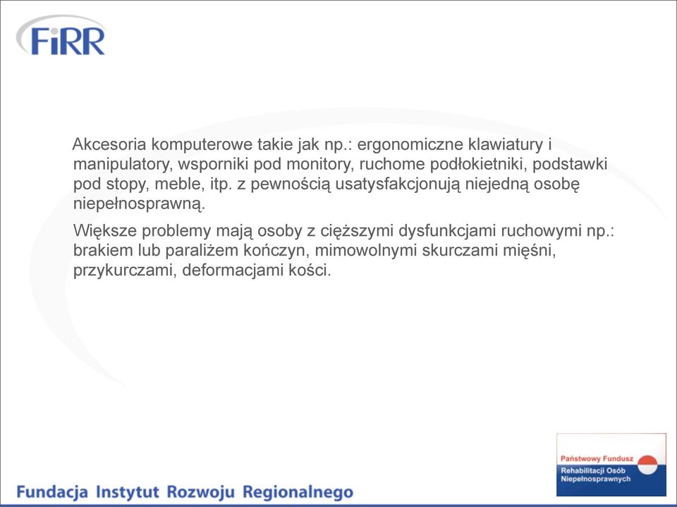 podstawki pod stopy, meble, itp. z pewnością usatysfakcjonują niejedną osobę niepełnosprawną.