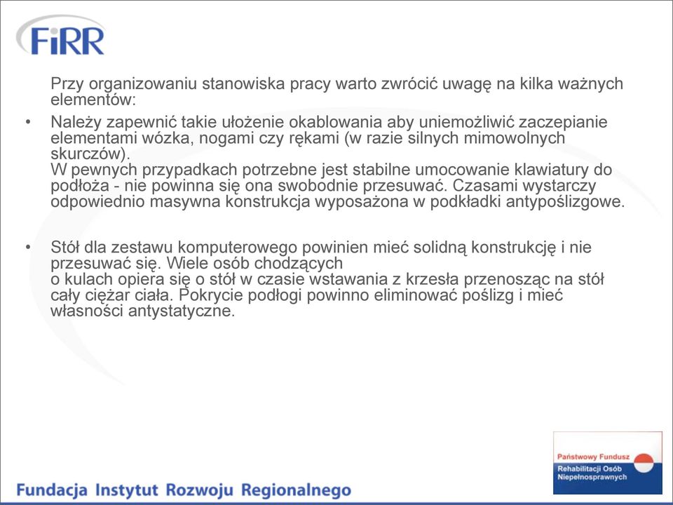 Czasami wystarczy odpowiednio masywna konstrukcja wyposażona w podkładki antypoślizgowe. Stół dla zestawu komputerowego powinien mieć solidną konstrukcję i nie przesuwać się.
