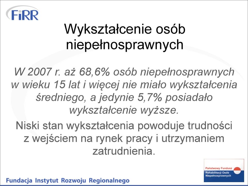 wykształcenia średniego, a jedynie 5,7% posiadało wykształcenie wyższe.