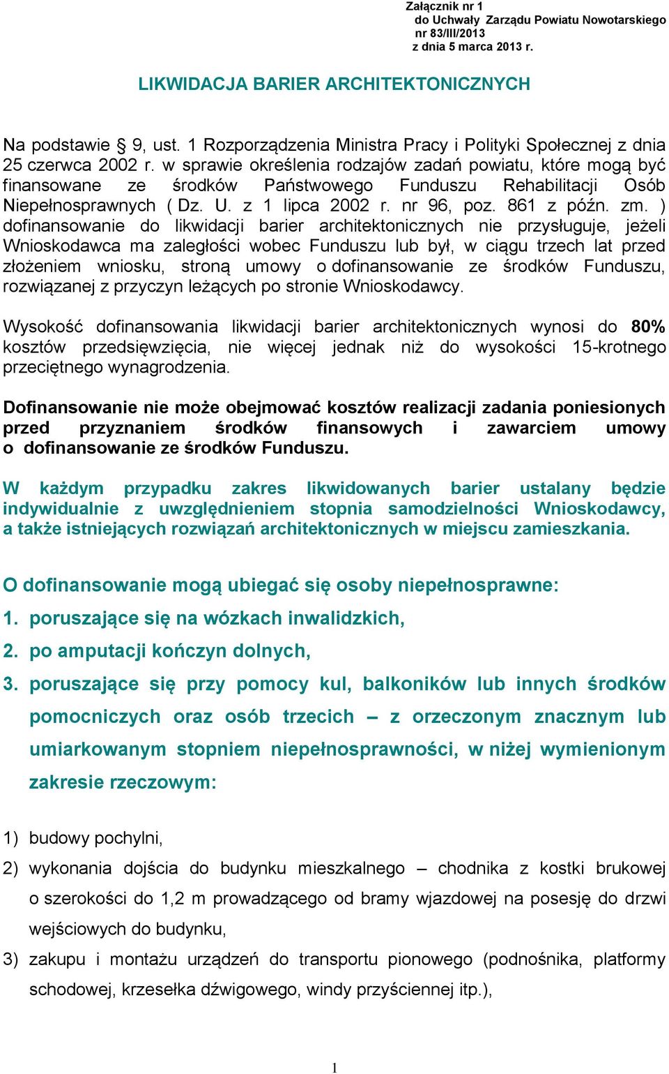 w sprawie określenia rodzajów zadań powiatu, które mogą być finansowane ze środków Państwowego Funduszu Rehabilitacji Osób Niepełnosprawnych ( Dz. U. z 1 lipca 2002 r. nr 96, poz. 861 z późn. zm.