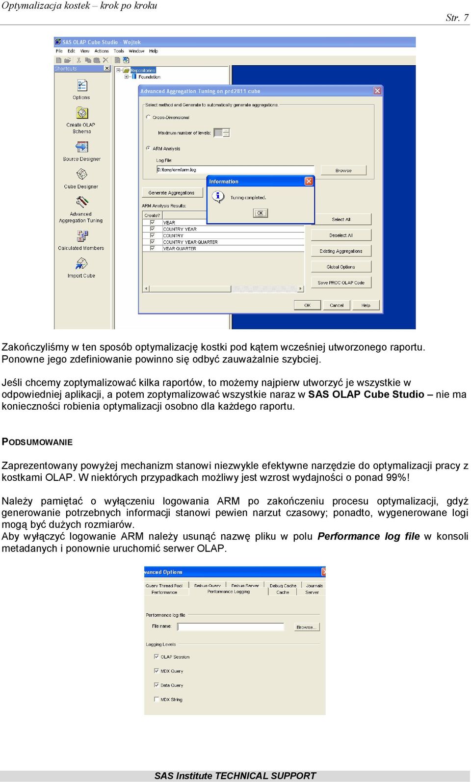 robienia optymalizacji osobno dla każdego raportu. PODSUMOWANIE Zaprezentowany powyżej mechanizm stanowi niezwykle efektywne narzędzie do optymalizacji pracy z kostkami OLAP.