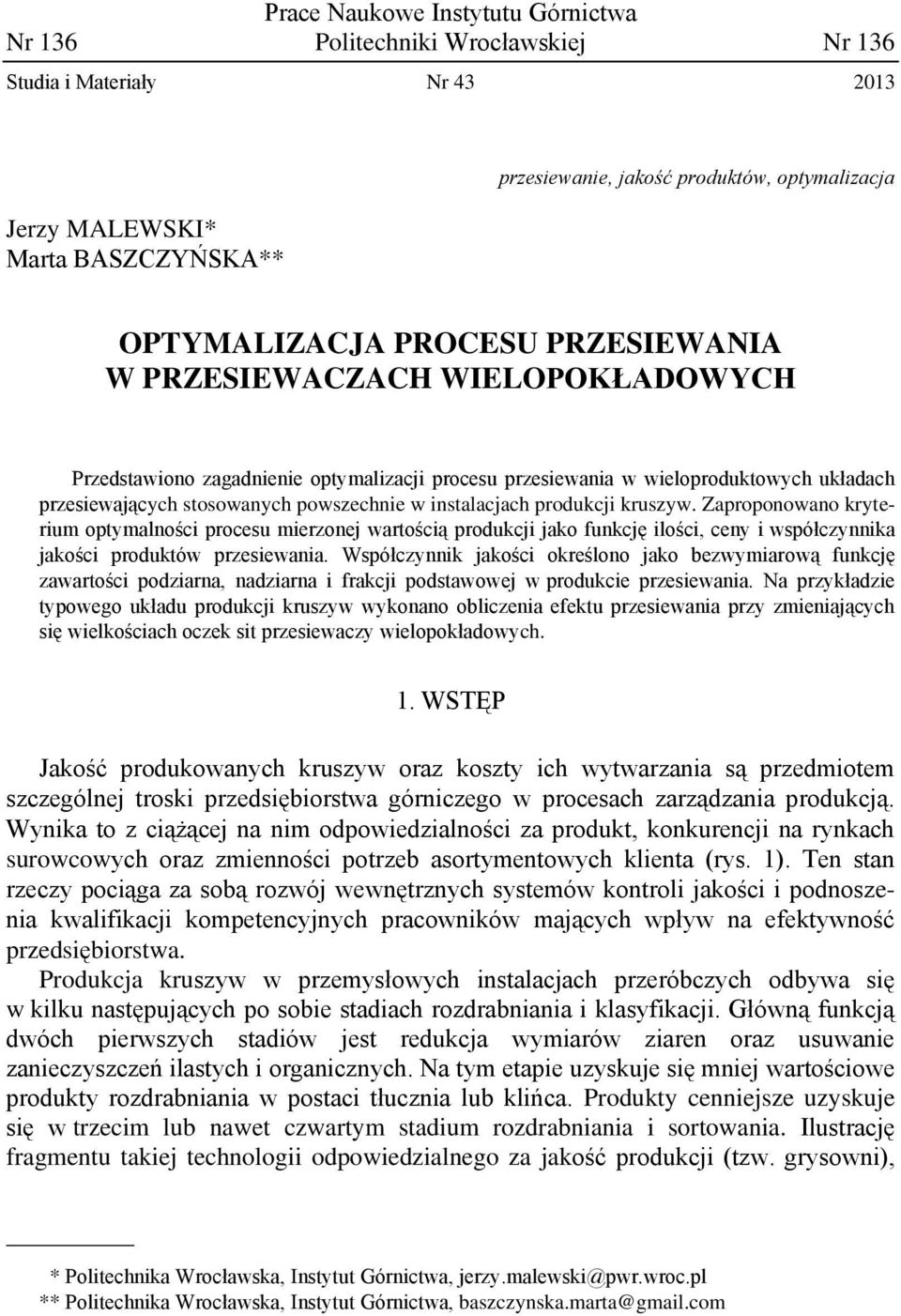 Zaproponowano kryterum optymalnośc procesu merzonej wartoścą produkcj jako funkcję lośc, ceny współczynnka jakośc produktów przesewana.