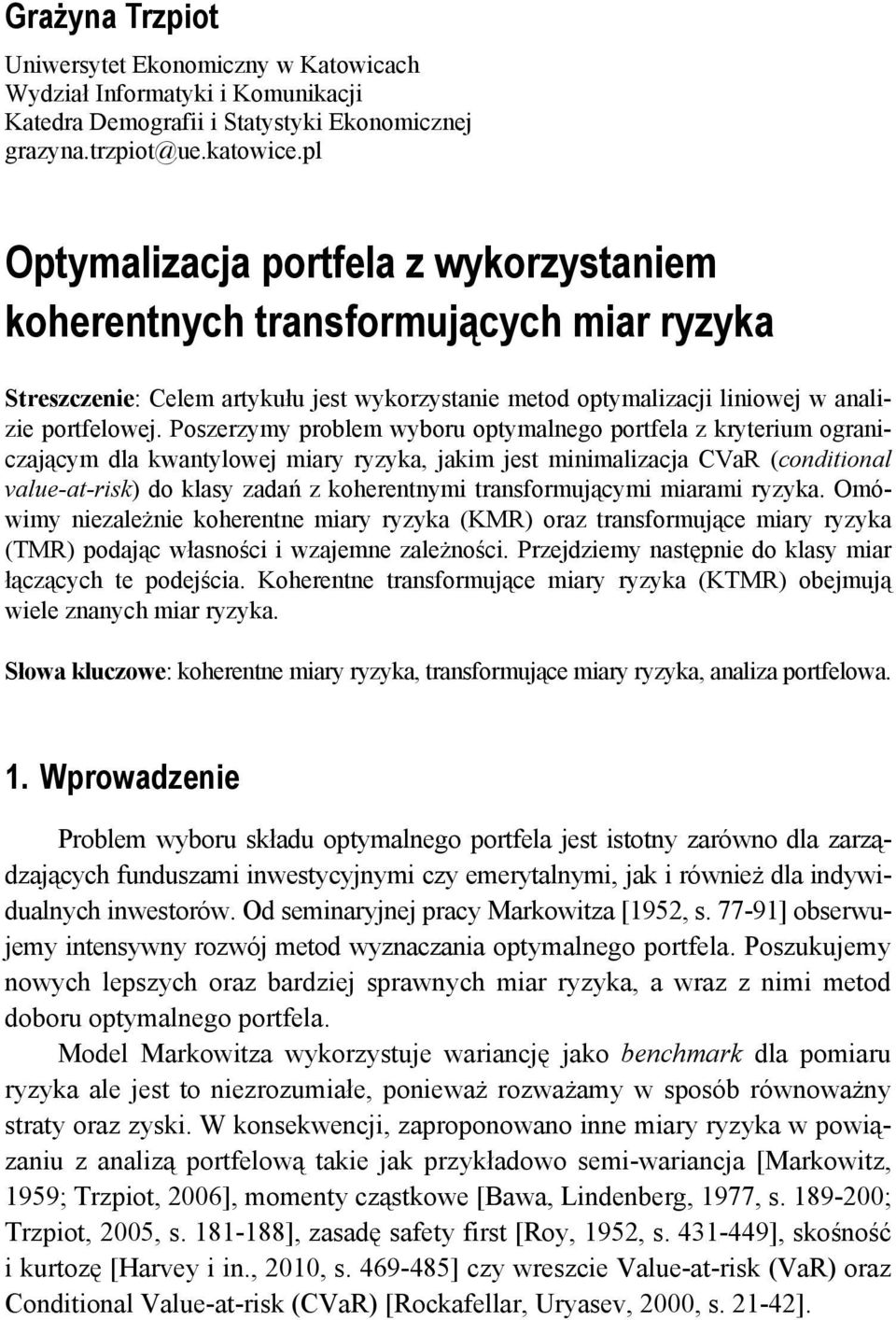 Poszerzymy problem wyboru optymalnego portfela z kryterum ogranczającym dla kwantylowej mary ryzyka, jakm jest mnmalzacja CVaR (condtonal value-at-rsk) do klasy zadań z koherentnym transformującym