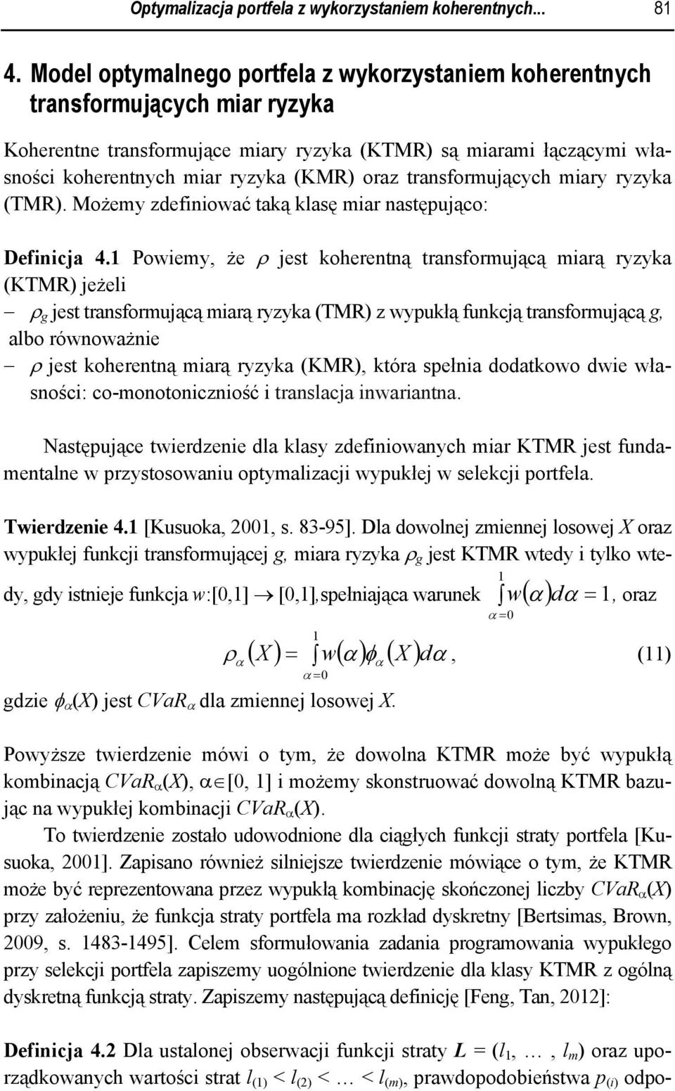transformujących mary ryzyka (TMR). Możemy zdefnować taką klasę mar następująco: Defncja 4.