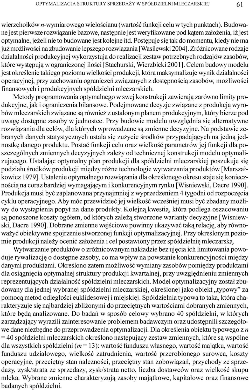 Postêpuje siê tak do momentu, kiedy nie ma ju mo liwoœci na zbudowanie lepszego rozwi¹zania [Wasilewski 004].