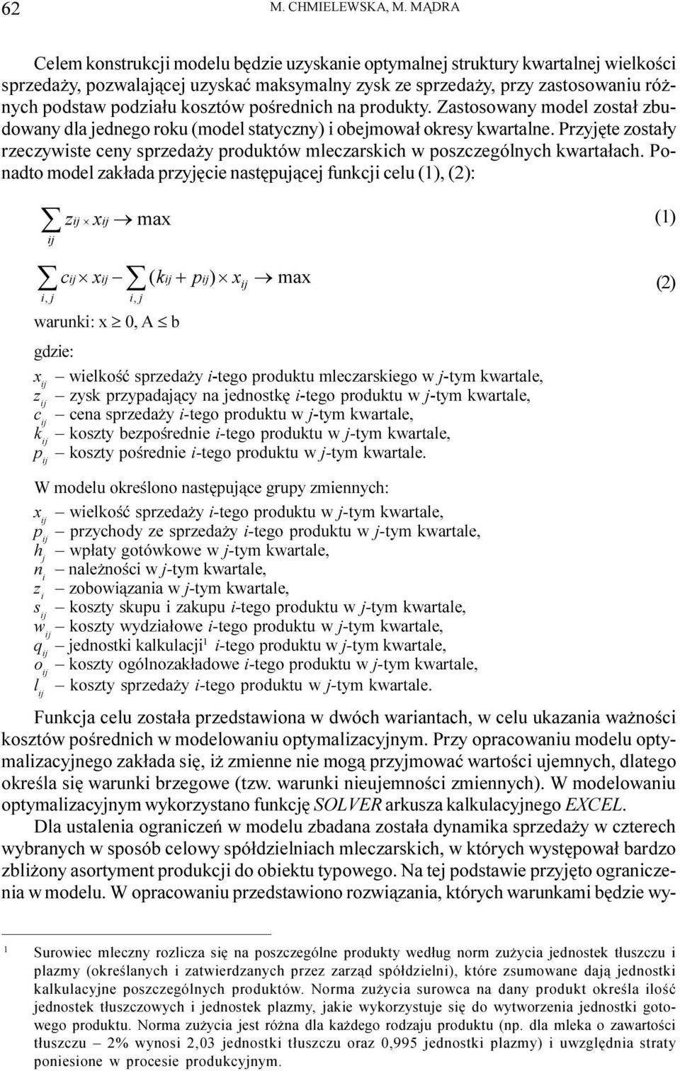 kosztów poœrednich na produkty. Zastosowany model zosta³ zbudowany dla jednego roku (model statyczny) i obejmowa³ okresy kwartalne.