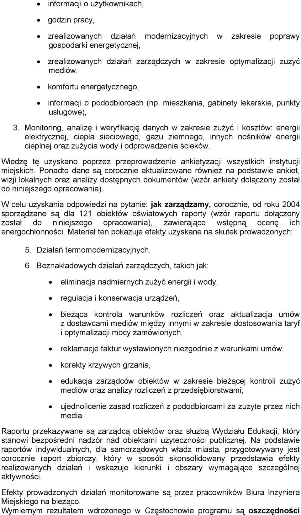 Monitoring, analizę i weryfikację danych w zakresie zużyć i kosztów: energii elektrycznej, ciepła sieciowego, gazu ziemnego, innych nośników energii cieplnej oraz zużycia wody i odprowadzenia ścieków.