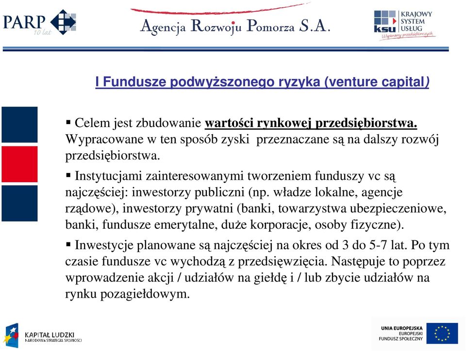 Instytucjami zainteresowanymi tworzeniem funduszy vc są najczęściej: inwestorzy publiczni (np.