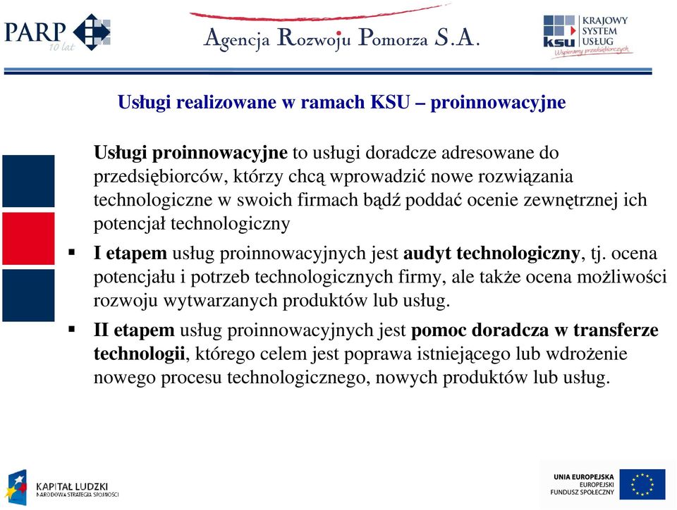 technologiczny, tj. ocena potencjału i potrzeb technologicznych firmy, ale takŝe ocena moŝliwości rozwoju wytwarzanych produktów lub usług.