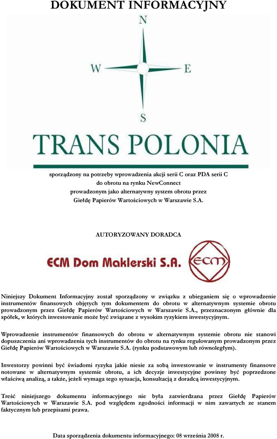 AUTORYZOWANY DORADCA Niniejszy Dokument Informacyjny został sporządzony w związku z ubieganiem się o wprowadzenie instrumentów finansowych objętych tym dokumentem do obrotu w alternatywnym systemie