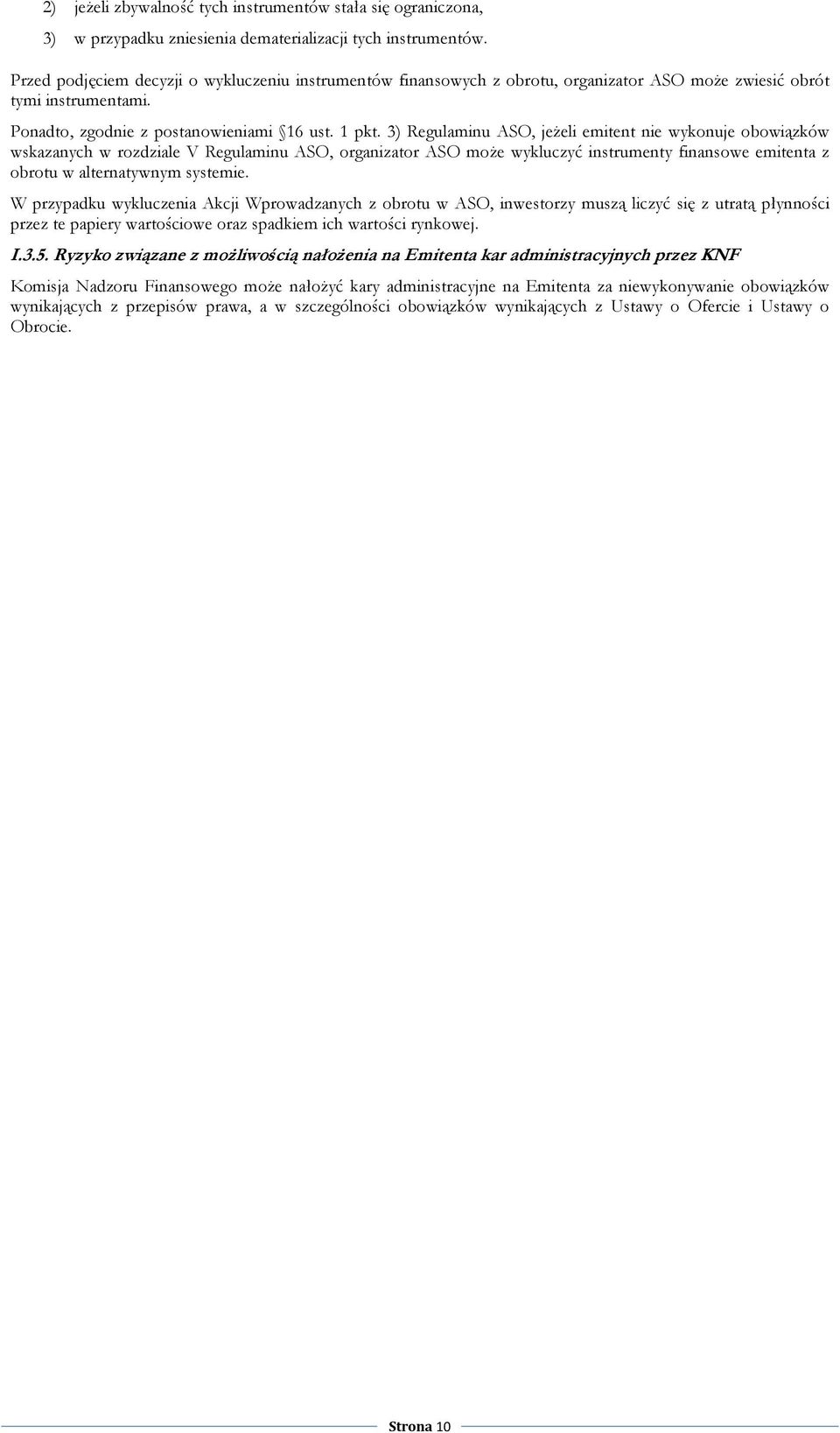 3) Regulaminu ASO, jeŝeli emitent nie wykonuje obowiązków wskazanych w rozdziale V Regulaminu ASO, organizator ASO moŝe wykluczyć instrumenty finansowe emitenta z obrotu w alternatywnym systemie.