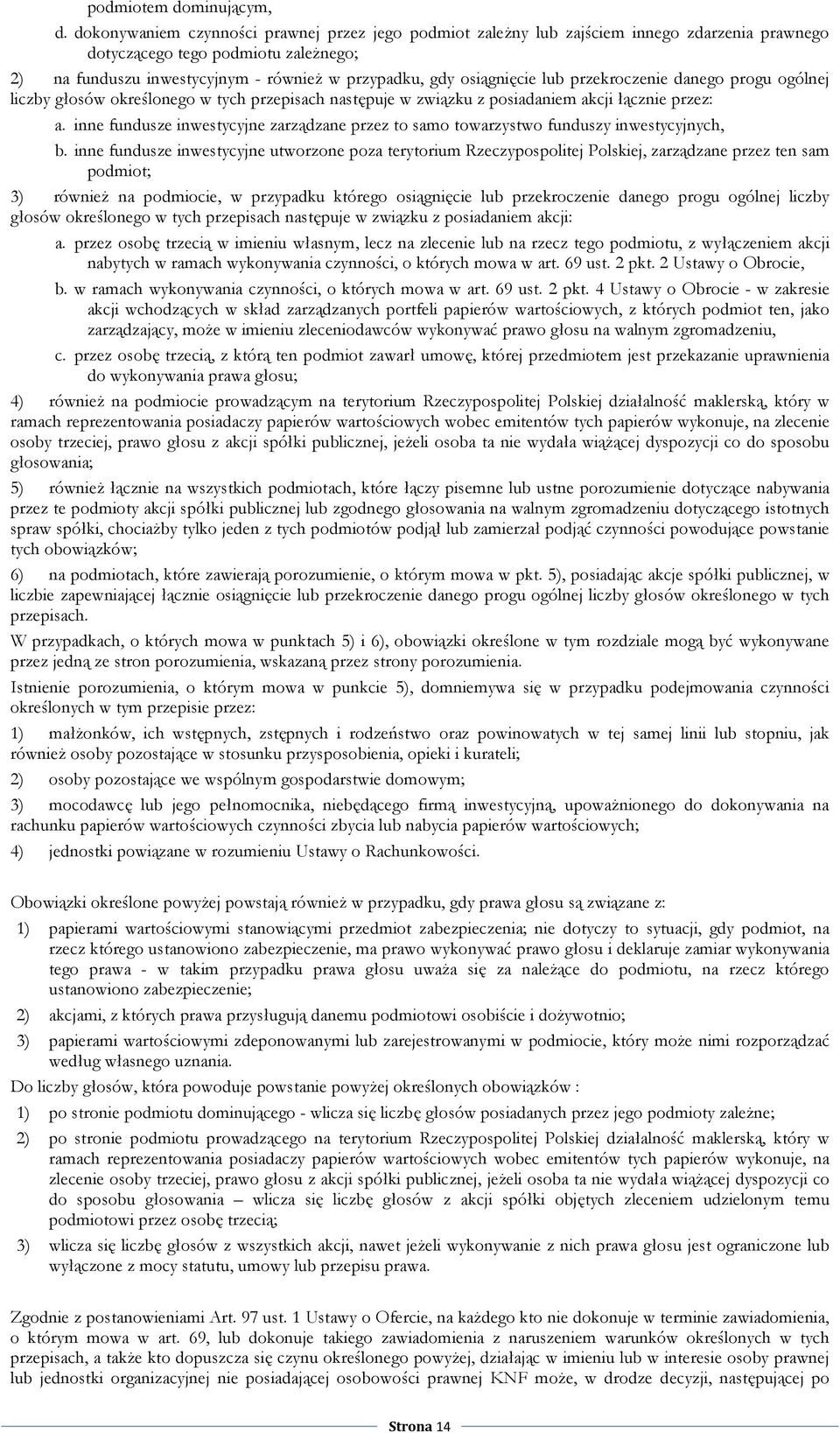 osiągnięcie lub przekroczenie danego progu ogólnej liczby głosów określonego w tych przepisach następuje w związku z posiadaniem akcji łącznie przez: a.