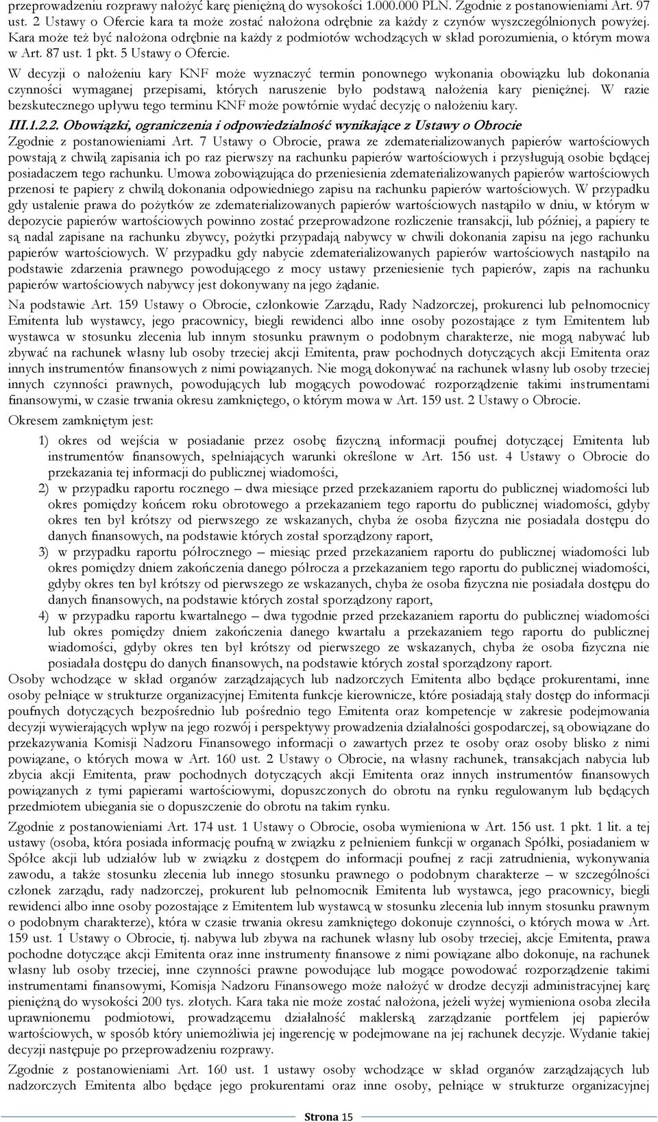 Kara moŝe teŝ być nałoŝona odrębnie na kaŝdy z podmiotów wchodzących w skład porozumienia, o którym mowa w Art. 87 ust. 1 pkt. 5 Ustawy o Ofercie.