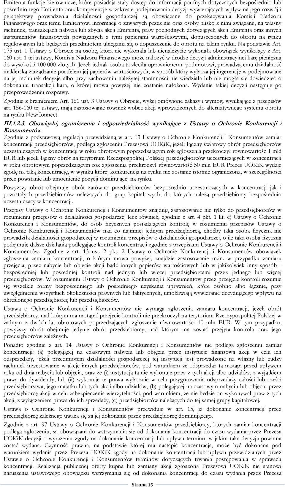 blisko z nimi związane, na własny rachunek, transakcjach nabycia lub zbycia akcji Emitenta, praw pochodnych dotyczących akcji Emitenta oraz innych instrumentów finansowych powiązanych z tymi