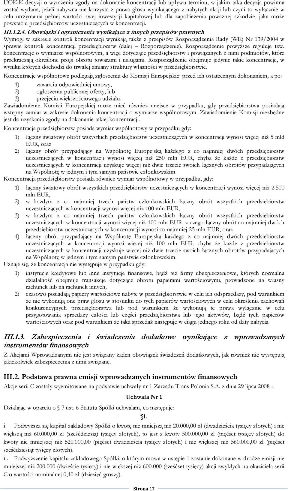 Obowiązki i ograniczenia wynikające z innych przepisów prawnych Wymogi w zakresie kontroli koncentracji wynikają takŝe z przepisów Rozporządzenia Rady (WE) Nr 139/2004 w sprawie kontroli koncentracji