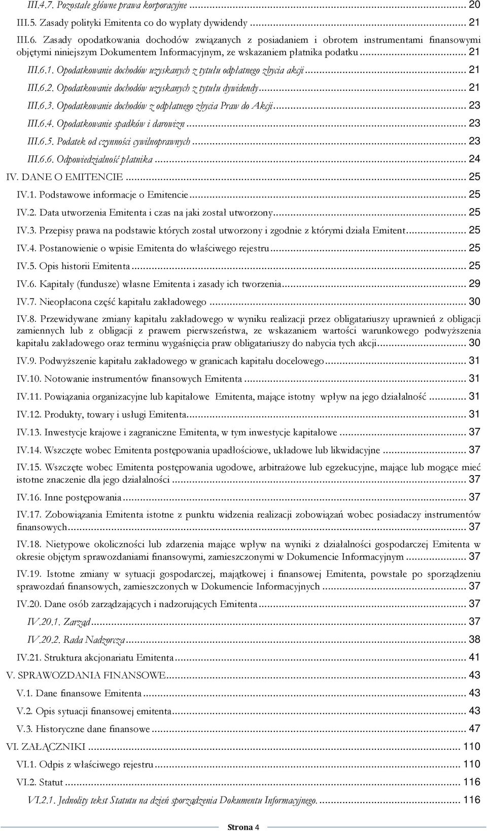 III.6.1. Opodatkowanie dochodów uzyskanych z tytułu odpłatnego zbycia akcji... 21 III.6.2. Opodatkowanie dochodów uzyskanych z tytułu dywidendy... 21 III.6.3.