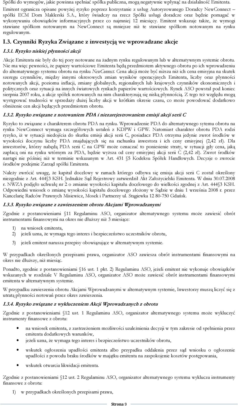 toryzowanego Doradcy NewConnect spółki ECM Dom Maklerski S.A., który świadczy na rzecz Spółki usługi doradcze oraz będzie pomagać w wykonywaniu obowiązków informacyjnych przez co najmniej 12 miesięcy.