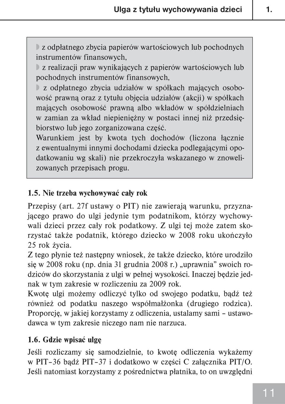 zbycia udziałów w spółkach mających osobowość prawną oraz z tytułu objęcia udziałów (akcji) w spółkach mających osobowość prawną albo wkładów w spółdzielniach w zamian za wkład niepieniężny w postaci