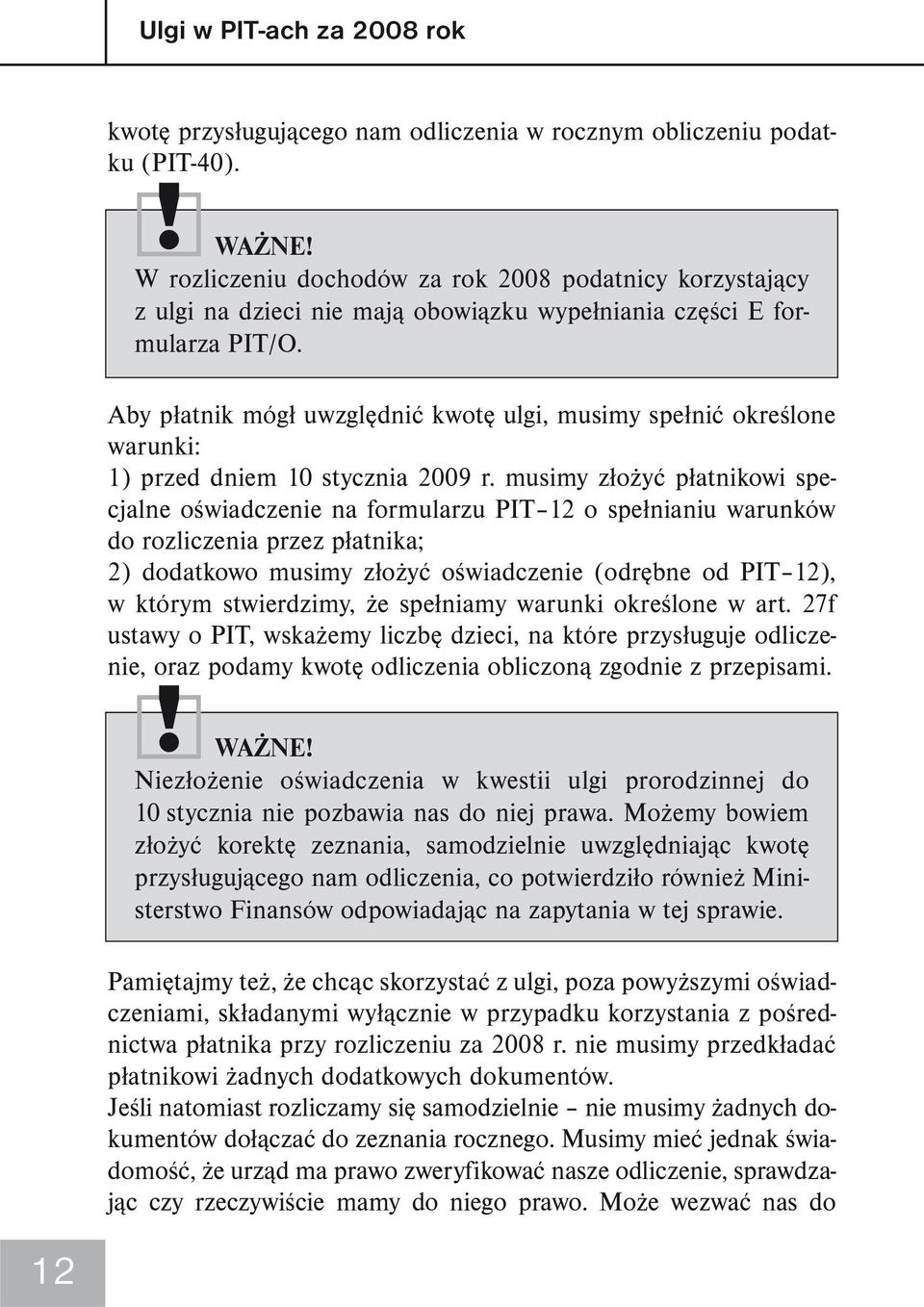 Aby płatnik mógł uwzględnić kwotę ulgi, musimy spełnić określone warunki: 1) przed dniem 10 stycznia 2009 r.