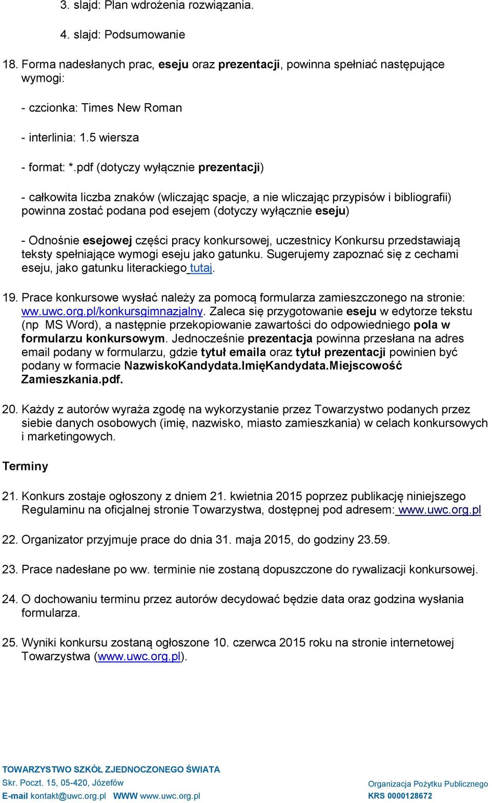 pdf (dotyczy wyłącznie prezentacji) - całkowita liczba znaków (wliczając spacje, a nie wliczając przypisów i bibliografii) powinna zostać podana pod esejem (dotyczy wyłącznie eseju) - Odnośnie