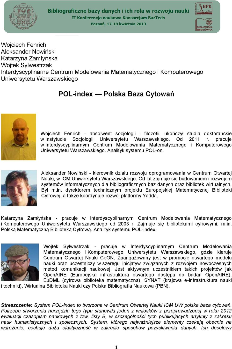 pracuje w Interdyscyplinarnym Centrum Modelowania Matematycznego i Komputerowego Uniwersytetu Warszawskiego. Analityk systemu POL-on.