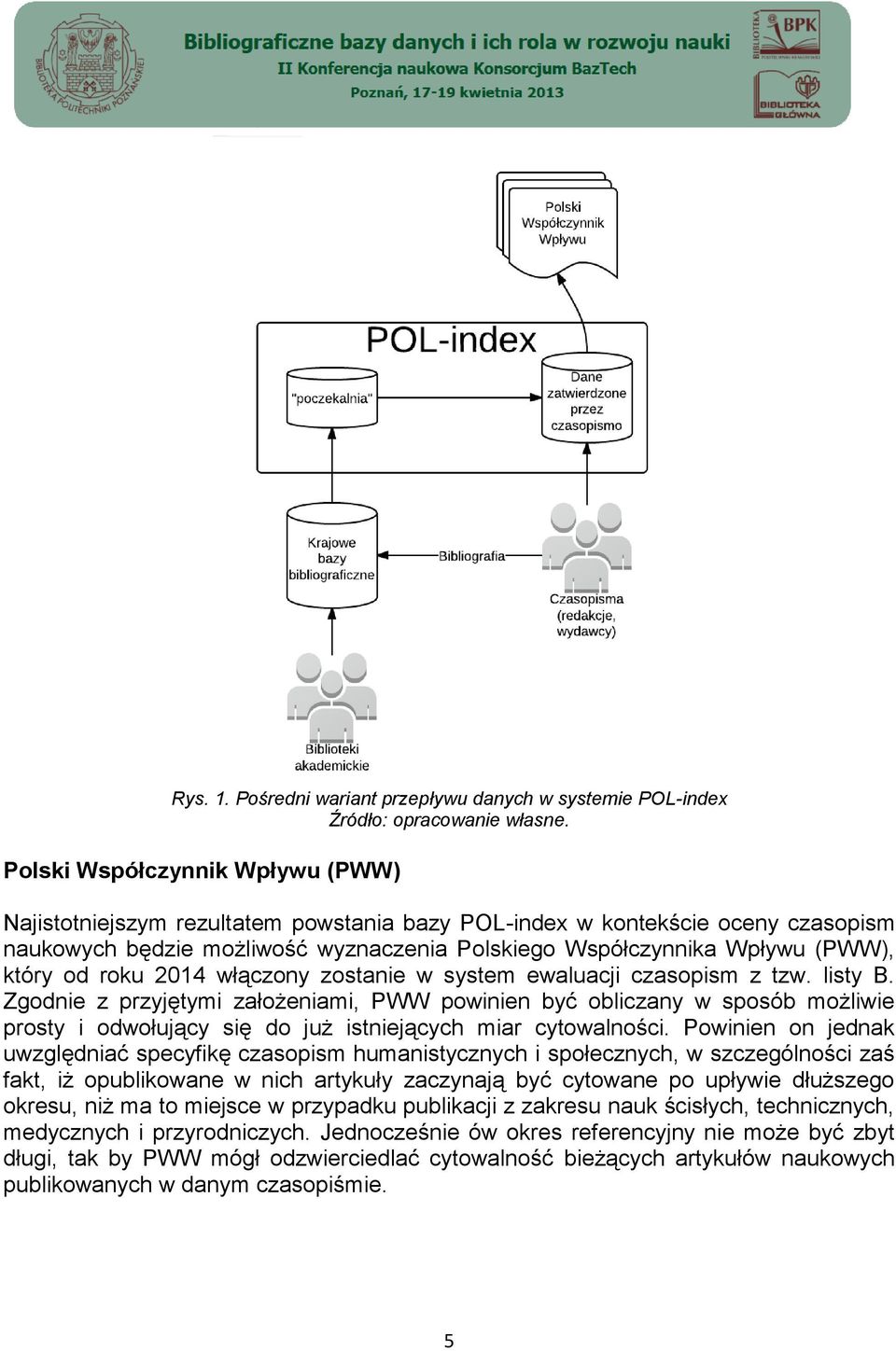 od roku 2014 włączony zostanie w system ewaluacji czasopism z tzw. listy B.
