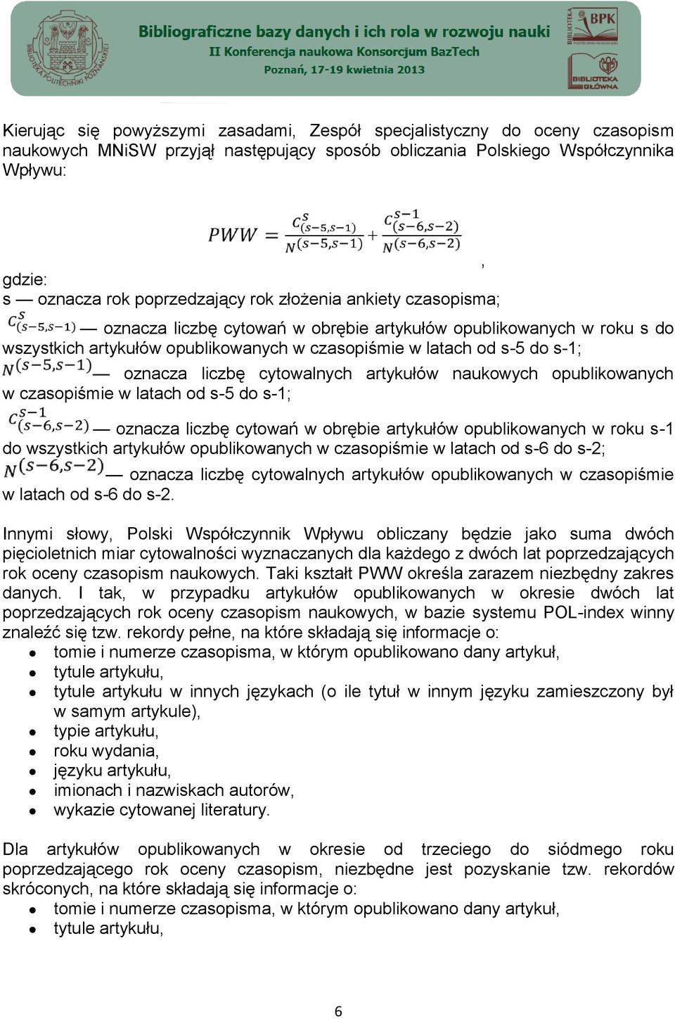 cytowalnych artykułów naukowych opublikowanych w czasopiśmie w latach od s-5 do s-1; oznacza liczbę cytowań w obrębie artykułów opublikowanych w roku s-1 do wszystkich artykułów opublikowanych w