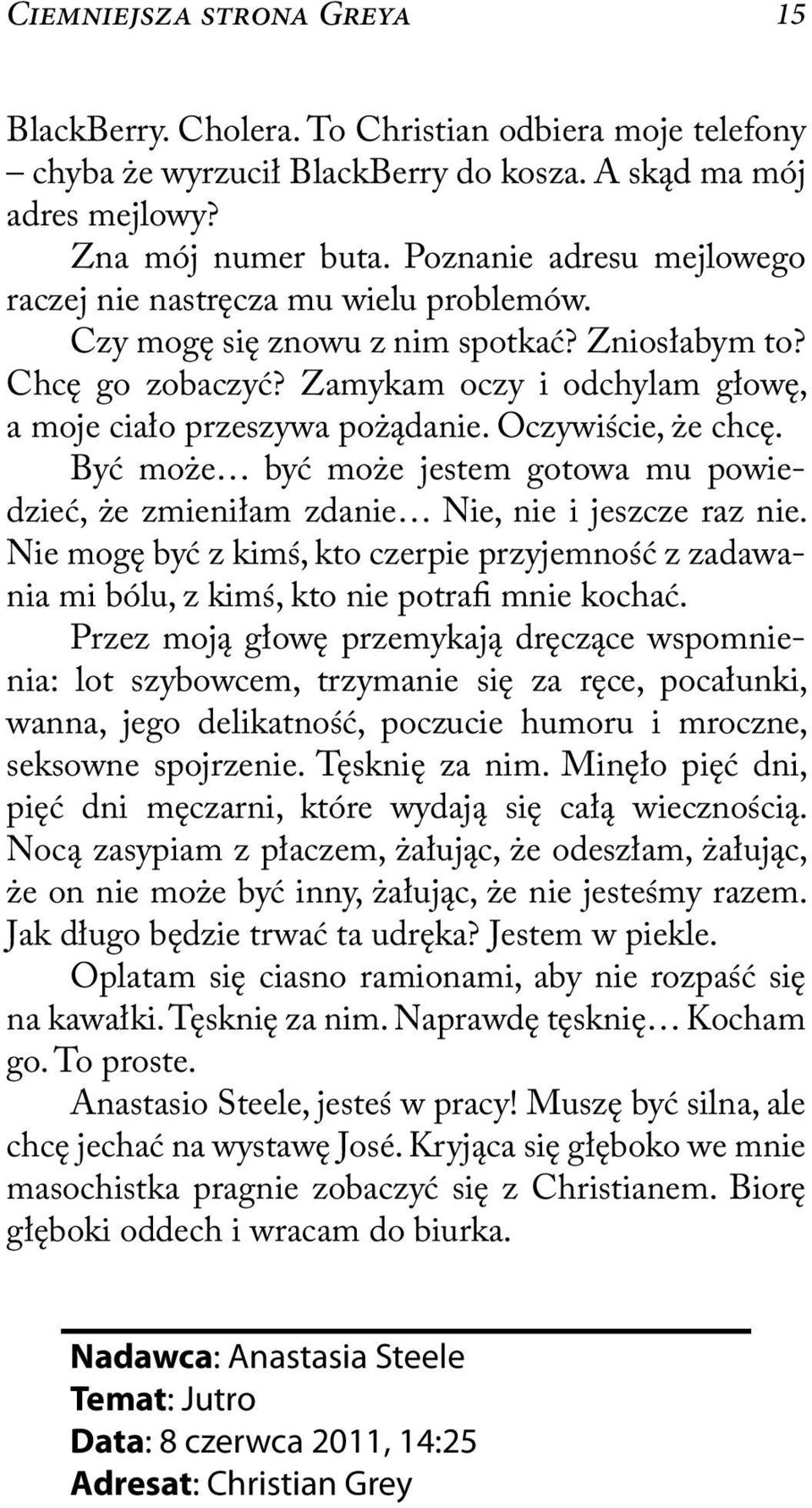 Oczywiście, że chcę. Być może być może jestem gotowa mu powiedzieć, że zmieniłam zdanie Nie, nie i jeszcze raz nie.