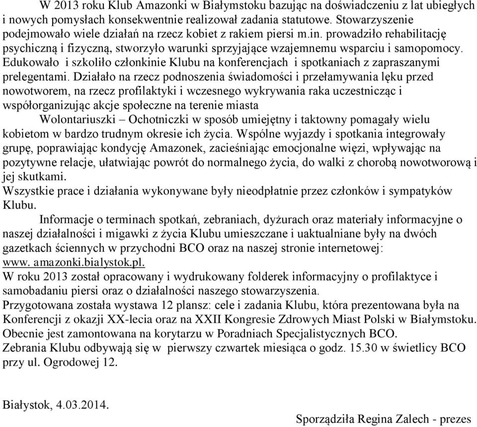 Edukowało i szkoliło członkinie Klubu na konferencjach i spotkaniach z zapraszanymi prelegentami.