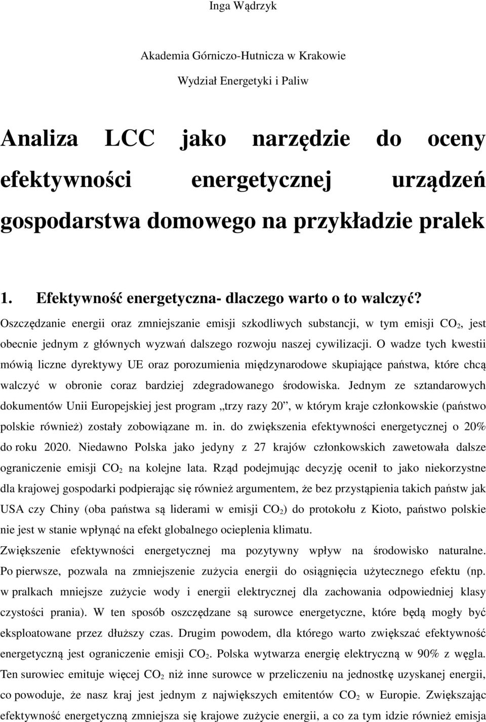 Oszczędzanie energii oraz zmniejszanie emisji szkodliwych substancji, w tym emisji CO 2, jest obecnie jednym z głównych wyzwań dalszego rozwoju naszej cywilizacji.