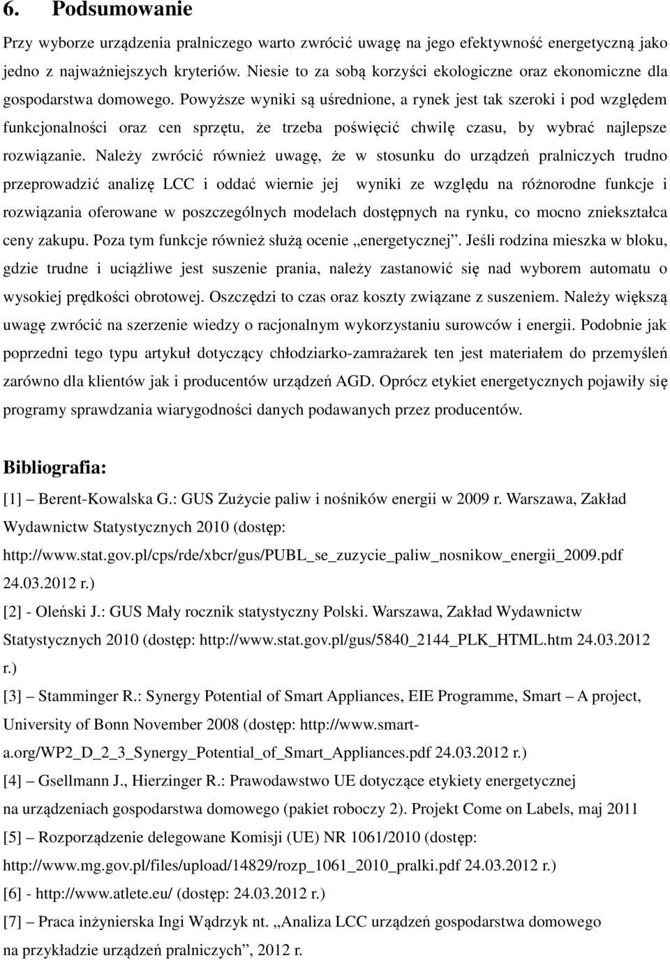 Powyższe wyniki są uśrednione, a rynek jest tak szeroki i pod względem funkcjonalności oraz cen sprzętu, że trzeba poświęcić chwilę czasu, by wybrać najlepsze rozwiązanie.