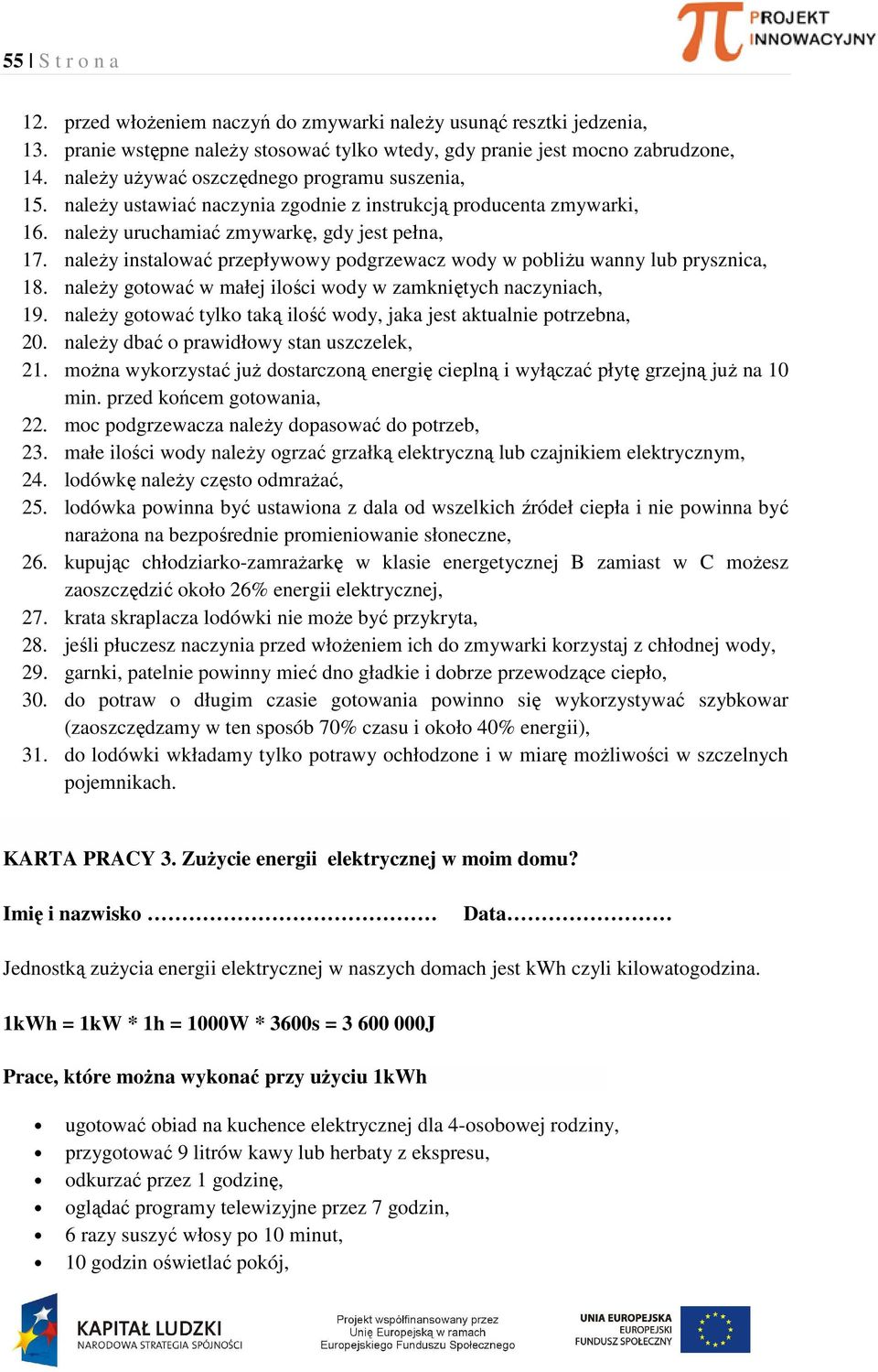 należy instalować przepływowy podgrzewacz wody w pobliżu wanny lub prysznica, 18. należy gotować w małej ilości wody w zamkniętych naczyniach, 19.