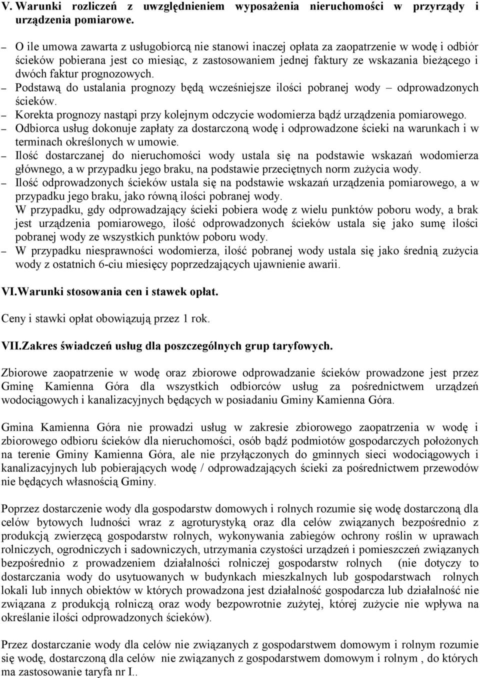 prognozowych. Podstawą do ustalania prognozy będą wcześniejsze ilości pobranej wody odprowadzonych ścieków. Korekta prognozy nastąpi przy kolejnym odczycie wodomierza bądź urządzenia pomiarowego.