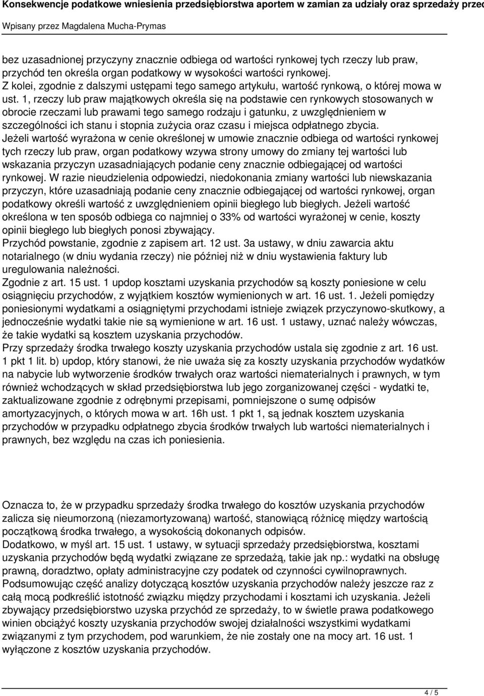 1, rzeczy lub praw majątkowych określa się na podstawie cen rynkowych stosowanych w obrocie rzeczami lub prawami tego samego rodzaju i gatunku, z uwzględnieniem w szczególności ich stanu i stopnia