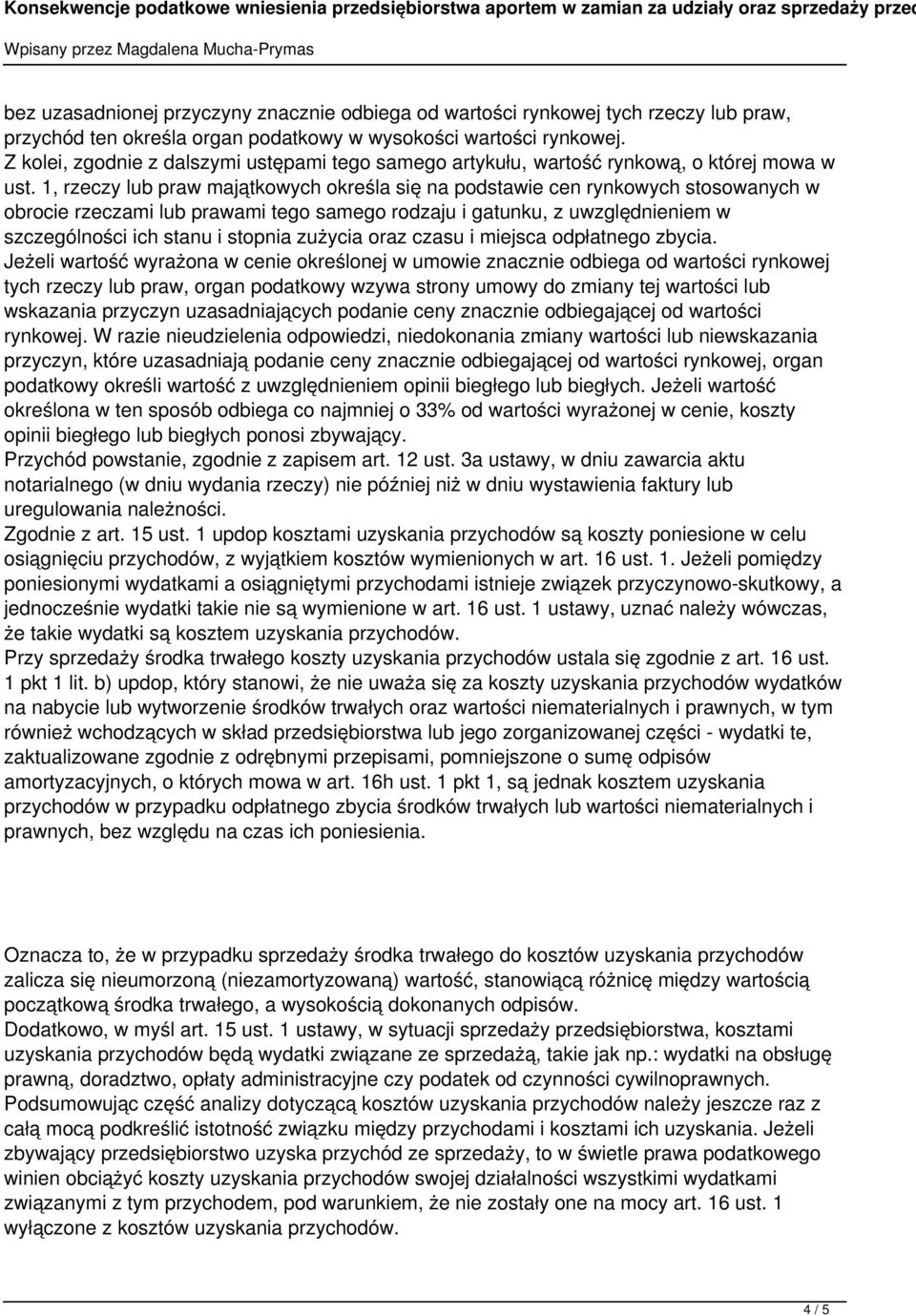 1, rzeczy lub praw majątkowych określa się na podstawie cen rynkowych stosowanych w obrocie rzeczami lub prawami tego samego rodzaju i gatunku, z uwzględnieniem w szczególności ich stanu i stopnia