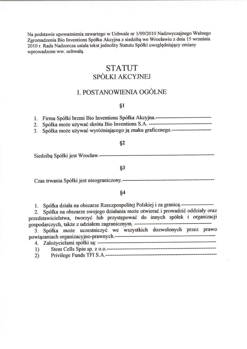 Firma Sp6lki brzmi Bio Inventions Sp6lka Akcyjna Spolka moirc u21nva6 slrr6tu Bio Inventions S.A. Spolka moze uit\va6 wyr6zniajacego naku graficaego $2 Sie&ib4 Spolki jest Wroclaw- Czas twania Spolki jest nieoganiczony.
