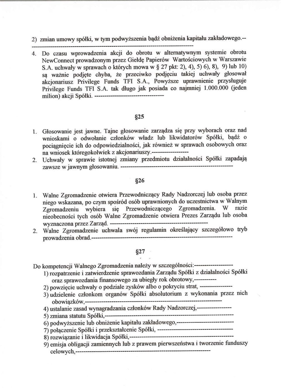 uchwaly w sprawach o kt6rych mowa w $ 27 pkt 2), a), 5) 6), 8), 9) lub 10) s4 waznie podjpte chyba, ie przeciwko podjqciu takiej uchwaly glosowal akcjonariusz Privilege Funds lti S.A.