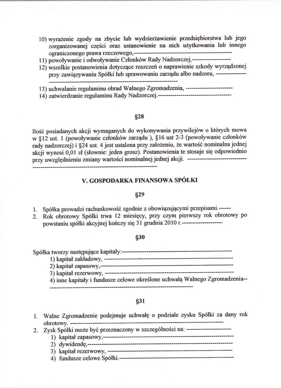 nie regulambu obrad Walnego Zgromadzenia" 14) zatwierdzanie regulaminu Rady Nadzorczei.------ $28 Ilo56 posiadanych akcji wlmraganych do wykonywania przywilej6w o ktorych mowa w $12 ust.
