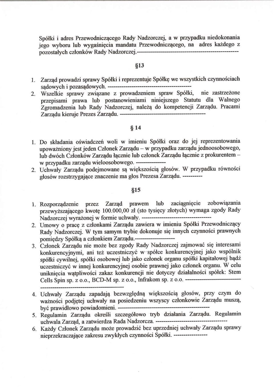 zallle z spraw Sp6lki, nie zasl'zezone przepisami prawa lub postanowieniami ainiejszego Statutu dla Walnego Zgomadzmia lub Rady Natlzorczej, nale24 do kompetencji ZarT'4d1r- Praclmi Zarz4du kieruje