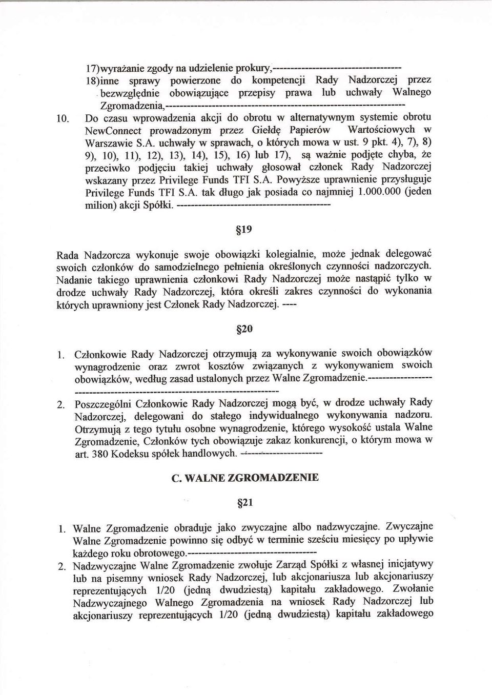 uchrzly w sprawach, o ktorych mowa w ust 9 pkt- a), 7), 8) 9), l0), 1t, 12), I3), l4), l5), 16) lub 17), s4 wainie podjqte chyba, 2e przeciwko podj9ciu taki j uchuaty glosonal cdonek Rady Nadzorczej