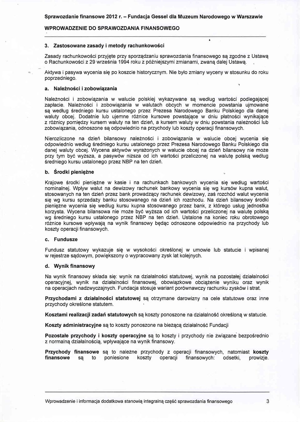 zwanq dalej Ustawq. Aktywa i pasywa wycenia siq po koszcie historycznym. Nie bylo zmiany wyceny w stosunku do roku poprzedniego. a.