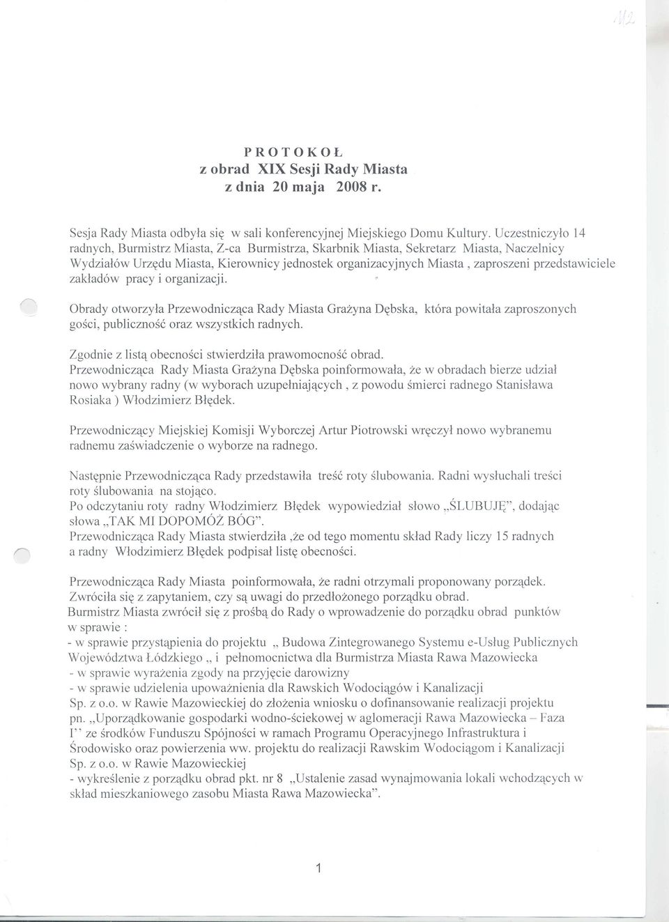 przedstawiciele zakladow pracy i organizacji. Obrady otworzyla Przewodniczqca Rady Miasta Grazyna D~bska, ktora powitala zaproszonych gosci, publicznosc oraz wszystkich radnych. Zgodnie z list'l:.