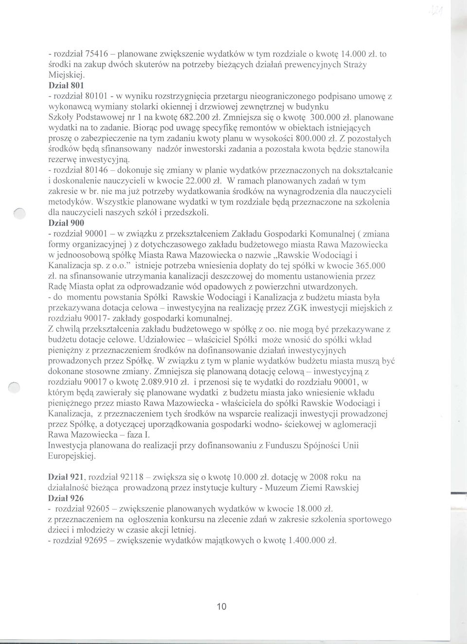 kwot~ 682.200 zl. Zmniejsza si~ 0 kwot~ 300.000 z1. p1anowane wydatki na to zadanie.