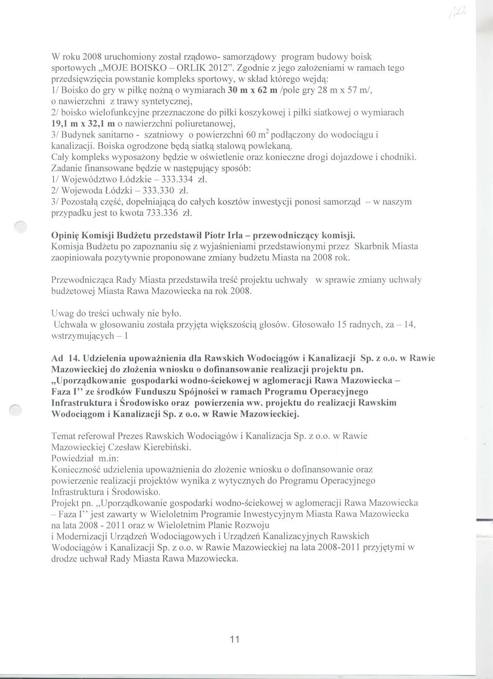 nawierzchni z trawy syntetycznej, 21 boisko wielofunkcyjne przeznaczone do pilki koszykowej i pilki siatkowej 0 wymiarach 19,1 m x 32,1 m 0 nawierzchni poliuretanowej, 31 Budynek sanitarno -