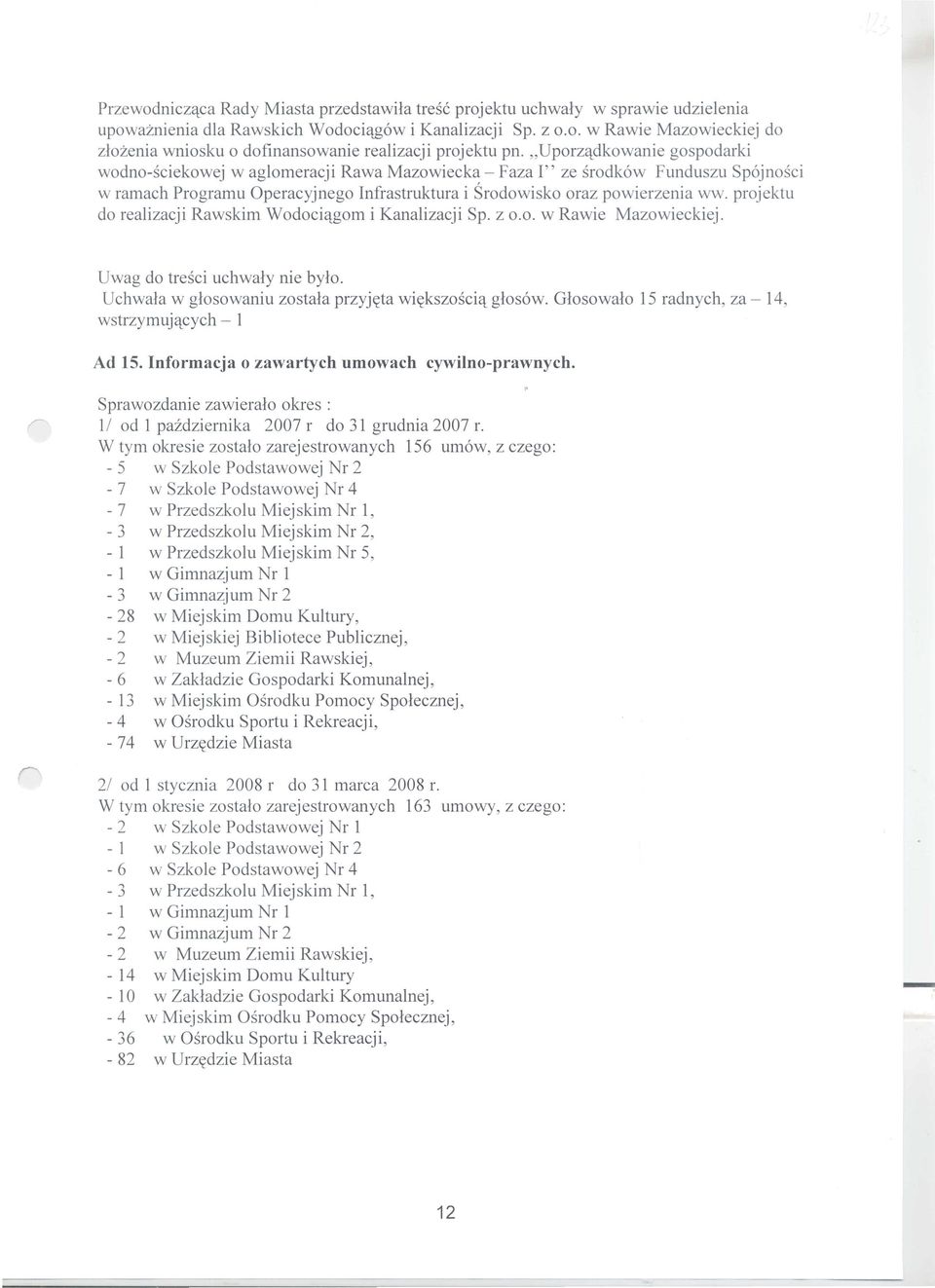 "Uporz'tdkowanie gospodarki wodno-sciekowej w ag10meracji Rawa Mazowiecka - Faza I" ze srodk6w Funduszu Sp6jnosci w ramach Programu Operacyjnego Infrastruktura i Srodowisko oraz powierzenia ww.