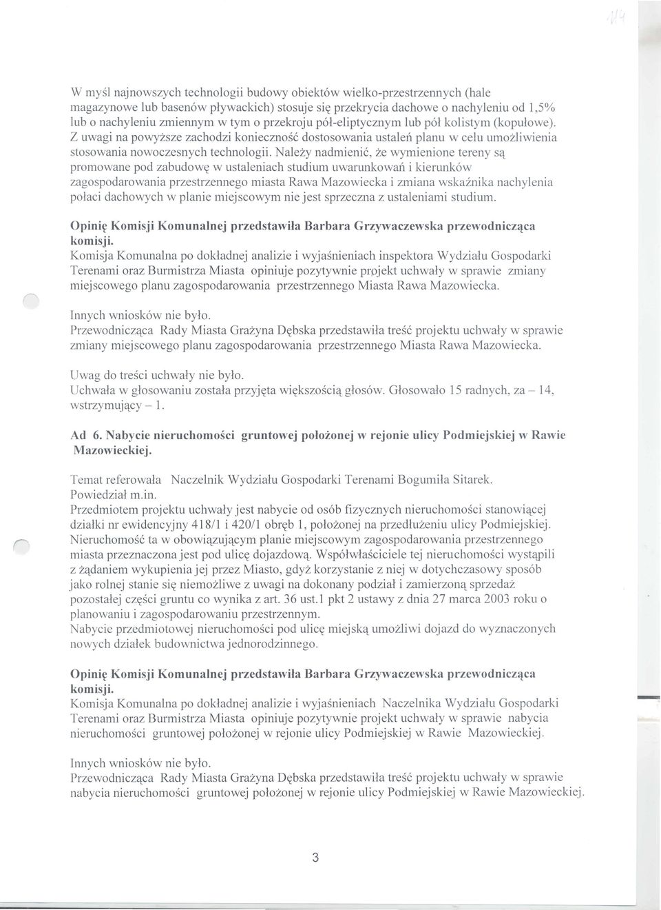 Nalezy nadmienic, ze wymienione tereny S't promowane pod zabudow~ w ustaleniach studium uwarunkowan i kierunk6w zagospodarowania przestrzennego miasta Rawa Mazowiecka i zmiana wskainika nachylenia