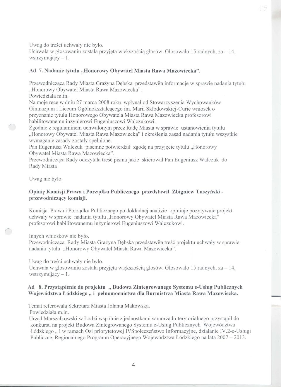 Marii Sklodowskiej-Curie wniosek 0 przyznanie tytulu Honorowego Obywatela Miasta Rawa Mazowiecka profesorowi habilitowanemu inzynierowi Eugeniuszowi Walczukowi.