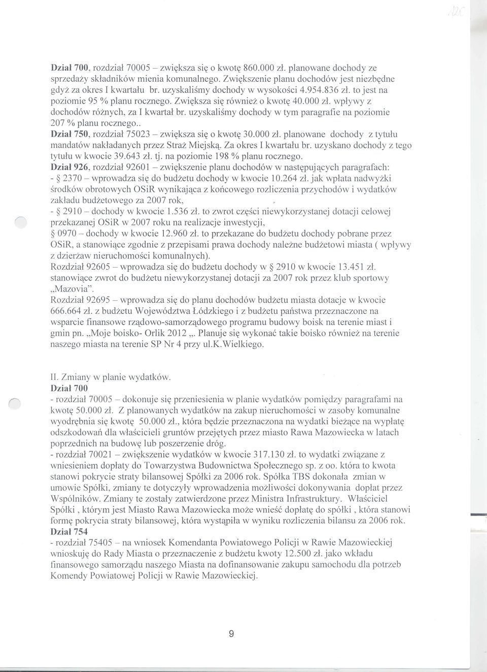 uzyskalismy dochody w tym paragrafie na poziomie 207 % planu rocznego.. Dzial 750, rozdzial 75023 - zwi~ksza si~ 0 kwot~ 30.000 zl.