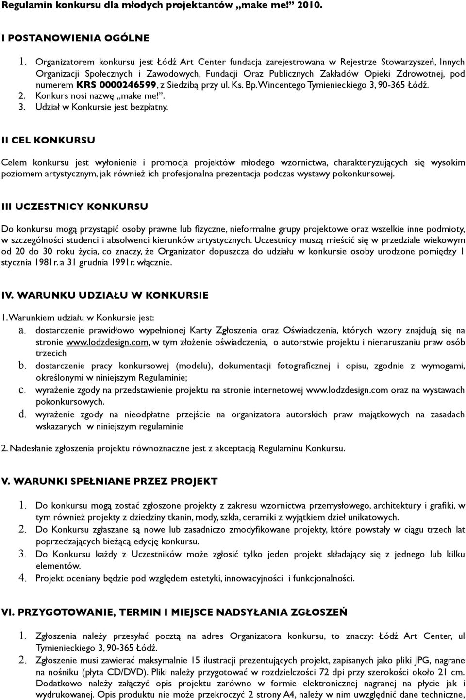numerem KRS 0000246599, z Siedzibą przy ul. Ks. Bp. Wincentego Tymienieckiego 3, 90-365 Łódź. 2. Konkurs nosi nazwę make me!. 3. Udział w Konkursie jest bezpłatny.